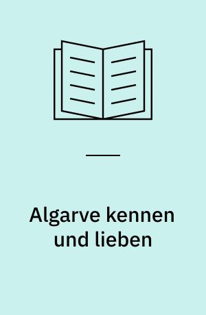 Algarve kennen und lieben : im Garten Portugals, mit Abstechern nach Lissabon und an die Sonnenküste