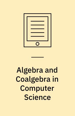 Algebra and Coalgebra in Computer Science : 4th International Conference, CALCO 2011, Winchester, UK, August 30 - September 2, 2011, Proceedings