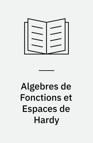 Algebres de Fonctions et Espaces de Hardy