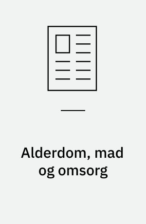 Alderdom, mad og omsorg : et ulighedsskabende friktionsfelt mellem kommuner og etniske minoritetsfamilier