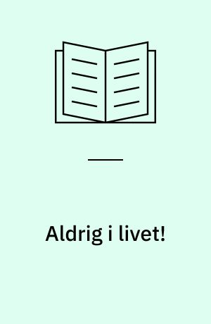 Aldrig i livet!
