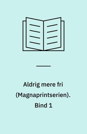 Aldrig mere fri. Bind 1 (Stor skrift)
