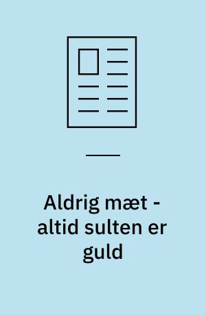 Aldrig mæt - altid sulten er guld