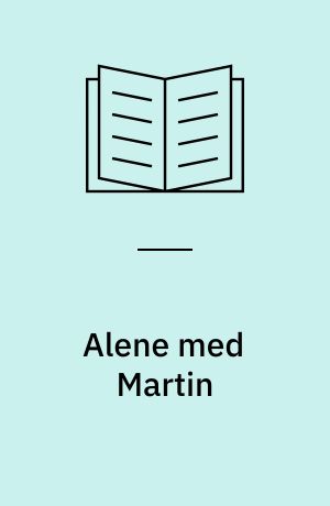 Alene med Martin