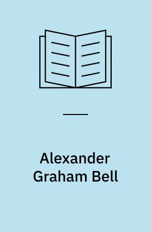 Alexander Graham Bell : telefonens opfinder