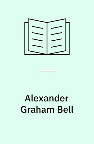 Alexander Graham Bell : telefonens opfinder