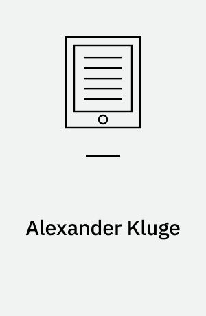 Alexander Kluge : raw materials for the imagination