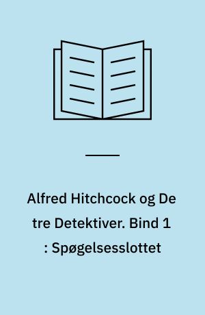 Alfred Hitchcock og De tre Detektiver. Bind 1 : Spøgelsesslottet