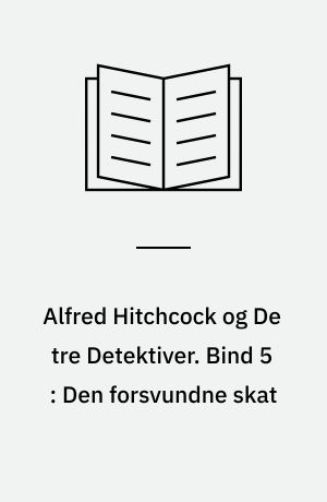 Alfred Hitchcock og De tre Detektiver. Bind 5 : Den forsvundne skat