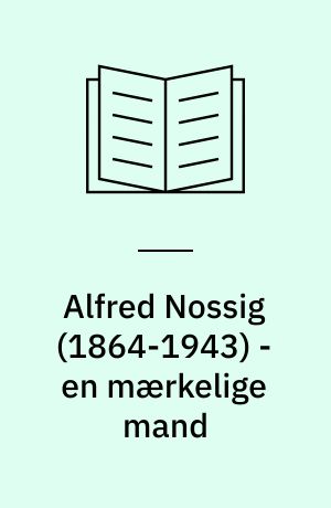 Alfred Nossig (1864-1943) - en mærkelige mand : et essay om jødisk modernitet