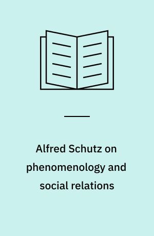 Alfred Schutz on phenomenology and social relations : selected writings