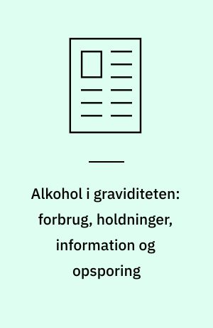 Alkohol i graviditeten: forbrug, holdninger, information og opsporing