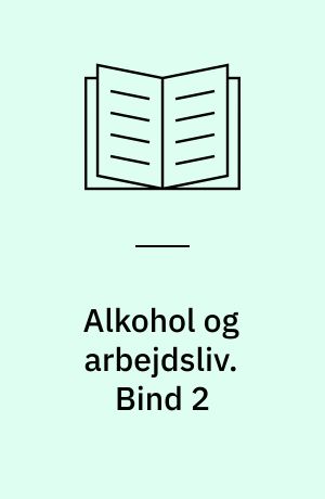 Alkohol og arbejdsliv. Bind 2