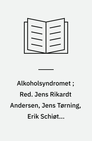 Alkoholsyndromet ; Red. Jens Rikardt Andersen, Jens Tørning, Erik Schiøttz-Christensen