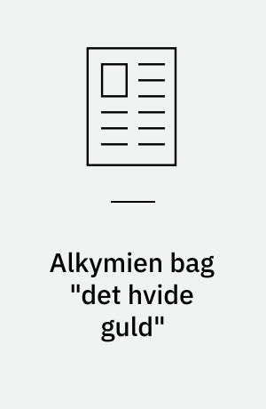 Alkymien bag "det hvide guld"
