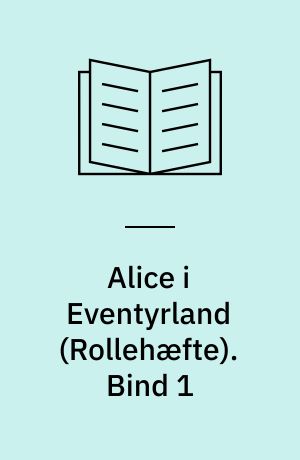 Alice i Eventyrland. Bind 1
