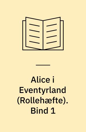 Alice i Eventyrland. Bind 1
