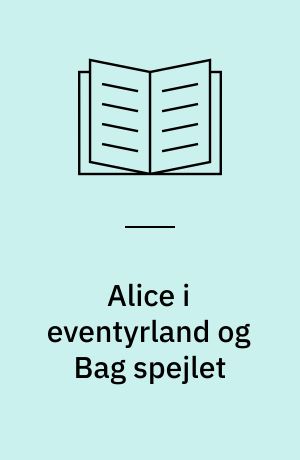 Alice i eventyrland og Bag spejlet