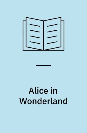 Alice in Wonderland : Authoritative texts of Alice's adventures in Wonderland, Through the lookin'-glass, The hunting of the snark : Backgrounds : Essays in criticism