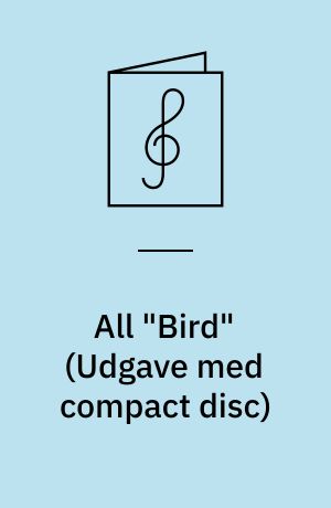 All "Bird" : ten bebop jazz originals by Charlie Parker : play-a-long book & recording set : for all instruments