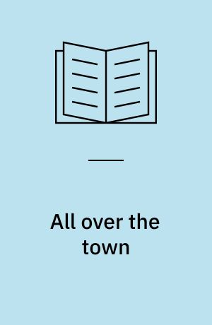 All over the town : a play in three acts