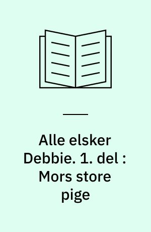 Alle elsker Debbie : tv-spil i tre dele. 1. del : Mors store pige