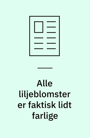 Alle liljeblomster er faktisk lidt farlige