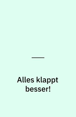 Alles klappt besser!