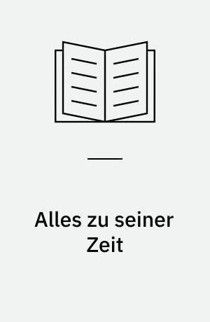Alles zu seiner Zeit : Erzählungen