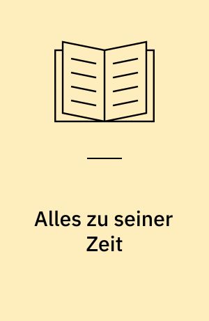 Alles zu seiner Zeit : Erzählungen