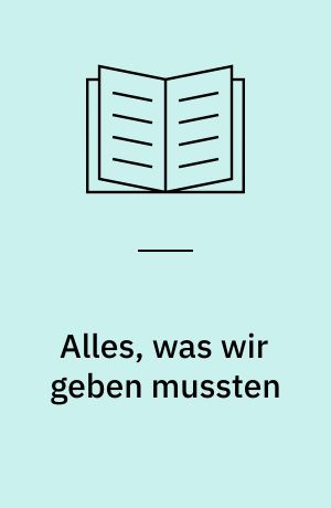 Alles, was wir geben mussten