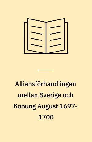 Alliansförhandlingen mellan Sverige och Konung August 1697-1700