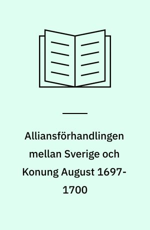 Alliansförhandlingen mellan Sverige och Konung August 1697-1700