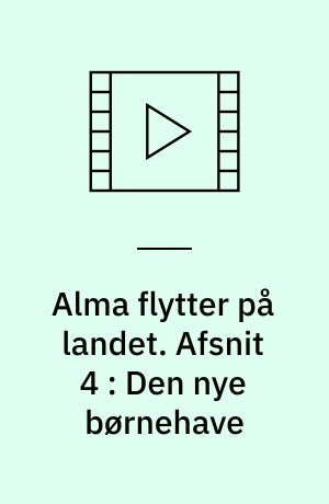 Alma flytter på landet. Afsnit 4 : Den nye børnehave