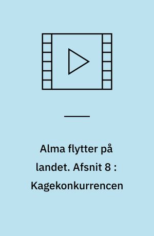 Alma flytter på landet. Afsnit 8 : Kagekonkurrencen