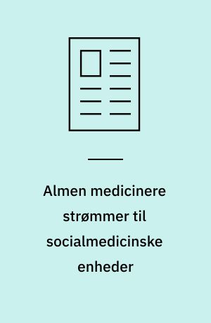 Almen medicinere strømmer til socialmedicinske enheder