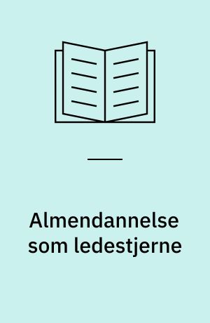 Almendannelse som ledestjerne : en undersøgelse af almendannelsens funktion i dansk gymnasieundervisning 1775-2000