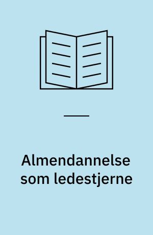 Almendannelse som ledestjerne : en undersøgelse af almendannelsens funktion i dansk gymnasieundervisning 1775-2000