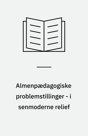 Almenpædagogiske problemstillinger - i senmoderne relief
