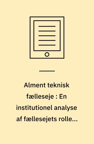 Alment teknisk fælleseje : En institutionel analyse af fællesejets rolle i byggebranchen