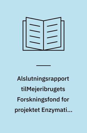 Alslutningsrapport tilMejeribrugets Forskningsfond for projektet Enzymatisk betinget krydsbinding i mælkeproteiner