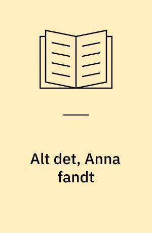 Alt det, Anna fandt
