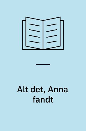 Alt det, Anna fandt