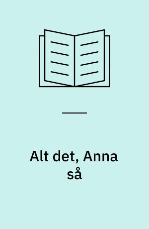 Alt det, Anna så