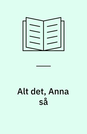 Alt det, Anna så