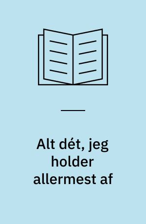 Alt dét, jeg holder allermest af