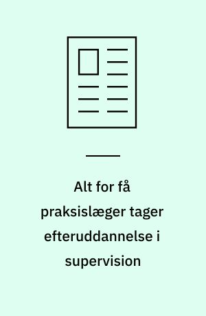 Alt for få praksislæger tager efteruddannelse i supervision