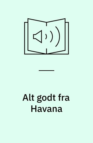 Alt godt fra Havana : fra Stillehavet og hjem