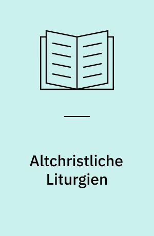 Altchristliche Liturgien : das christliche Mysterium : Studie zur Geschichte des Abendmahles