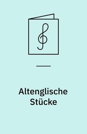 Altenglische Stücke : für drei Blockflöten oder andere Instrumente = Old English pieces : for three recorders or other instruments = Anciennes pièces anglaises : pour trois flûtes à bec ou autres instruments